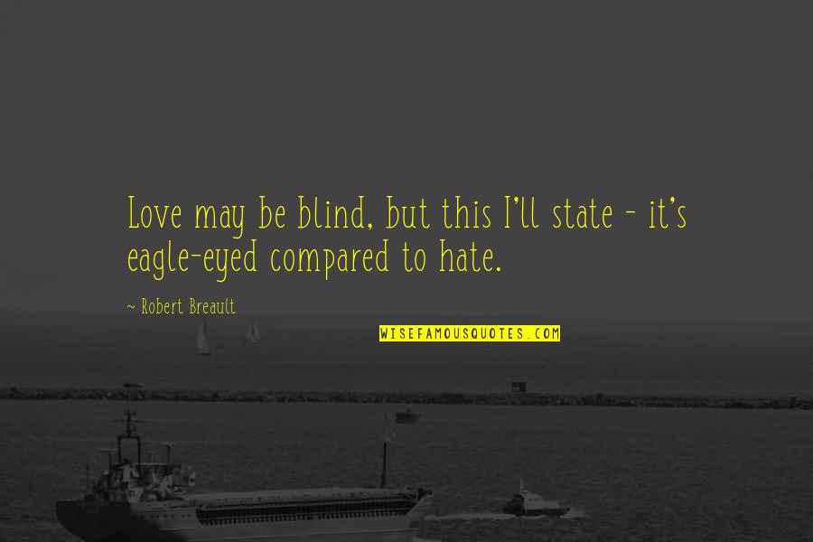 Colgado Tv Quotes By Robert Breault: Love may be blind, but this I'll state