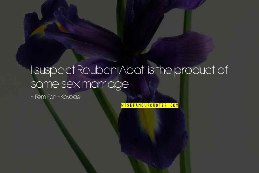 Colgador Quotes By Femi Fani-Kayode: I suspect Reuben Abati is the product of Colgador Quotes By Femi Fani-Kayode: I suspect Reuben Abati is the product of