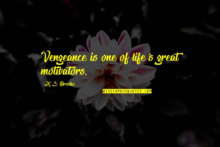 Colgajos De Cuero Quotes By K.S. Brooks: Vengeance is one of life's great motivators.