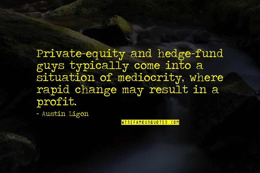 Colgan Quotes By Austin Ligon: Private-equity and hedge-fund guys typically come into a