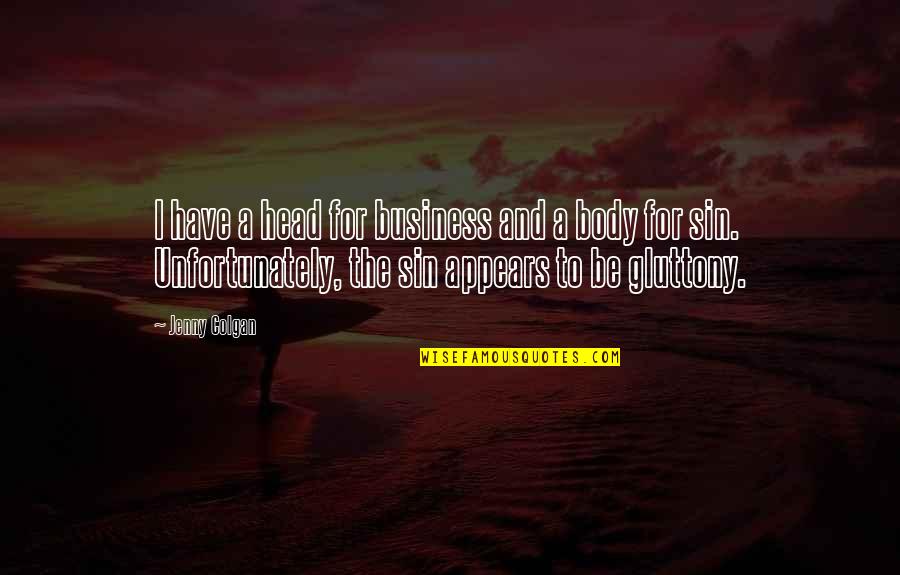 Colgan Quotes By Jenny Colgan: I have a head for business and a Colgan Quotes By Jenny Colgan: I have a head for business and a