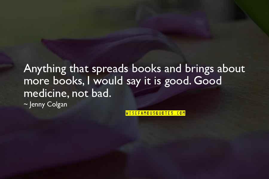 Colgan Quotes By Jenny Colgan: Anything that spreads books and brings about more