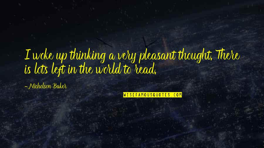 Colgan Quotes By Nicholson Baker: I woke up thinking a very pleasant thought. Colgan Quotes By Nicholson Baker: I woke up thinking a very pleasant thought.