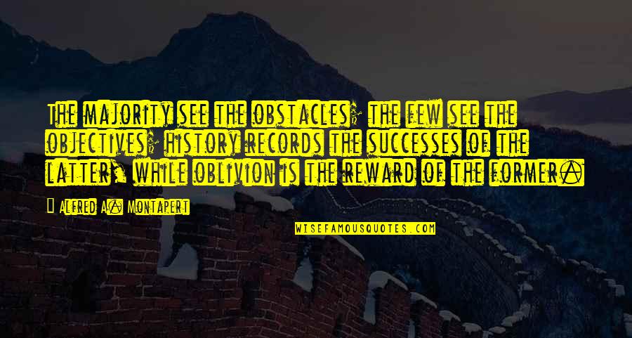 Colgante Trapillo Quotes By Alfred A. Montapert: The majority see the obstacles; the few see Colgante Trapillo Quotes By Alfred A. Montapert: The majority see the obstacles; the few see