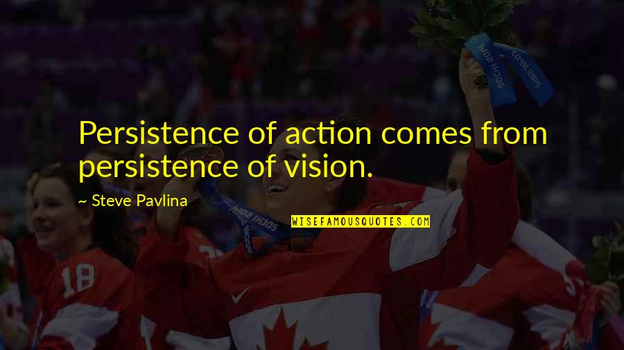 Colgante Trapillo Quotes By Steve Pavlina: Persistence of action comes from persistence of vision. Colgante Trapillo Quotes By Steve Pavlina: Persistence of action comes from persistence of vision.