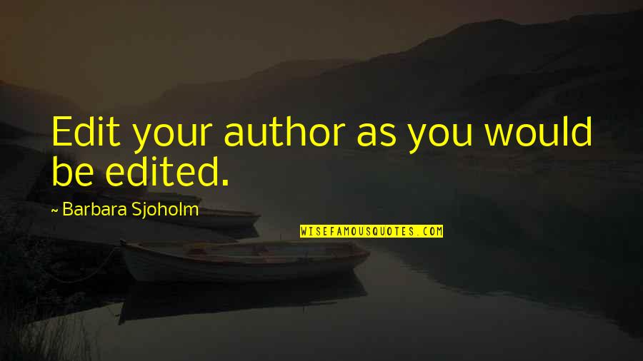 Colgar Las Alas Quotes By Barbara Sjoholm: Edit your author as you would be edited. Colgar Las Alas Quotes By Barbara Sjoholm: Edit your author as you would be edited.