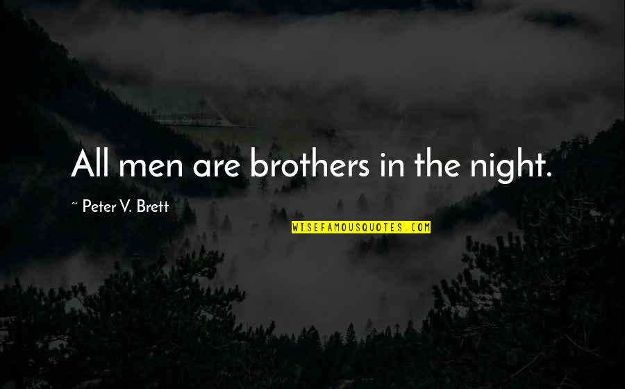 Colgar Las Alas Quotes By Peter V. Brett: All men are brothers in the night.