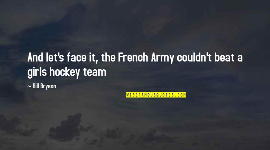 Colgrove Counseling Quotes By Bill Bryson: And let's face it, the French Army couldn't