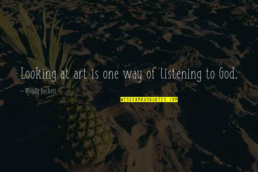 Colheitas Rurais Quotes By Wendy Beckett: Looking at art is one way of listening Colheitas Rurais Quotes By Wendy Beckett: Looking at art is one way of listening
