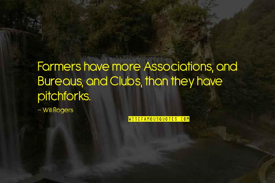 Colheitas Rurais Quotes By Will Rogers: Farmers have more Associations, and Bureaus, and Clubs,