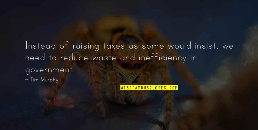 Colhendo Cafe Quotes By Tim Murphy: Instead of raising taxes as some would insist, Colhendo Cafe Quotes By Tim Murphy: Instead of raising taxes as some would insist,