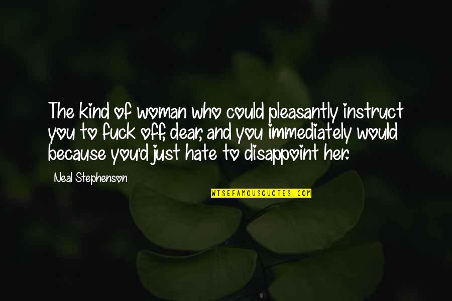 Colhendo Mandioca Quotes By Neal Stephenson: The kind of woman who could pleasantly instruct Colhendo Mandioca Quotes By Neal Stephenson: The kind of woman who could pleasantly instruct