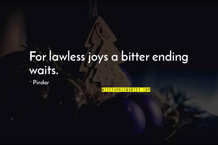 Colhendo Mandioca Quotes By Pindar: For lawless joys a bitter ending waits.