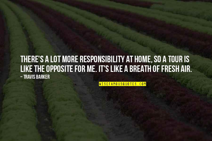 Colhendo Mandioca Quotes By Travis Barker: There's a lot more responsibility at home, so Colhendo Mandioca Quotes By Travis Barker: There's a lot more responsibility at home, so