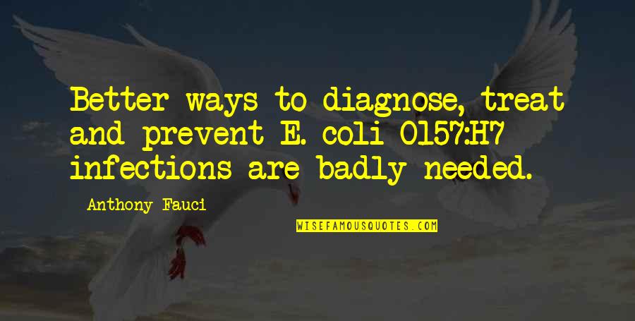 Coli Quotes By Anthony Fauci: Better ways to diagnose, treat and prevent E. Coli Quotes By Anthony Fauci: Better ways to diagnose, treat and prevent E.