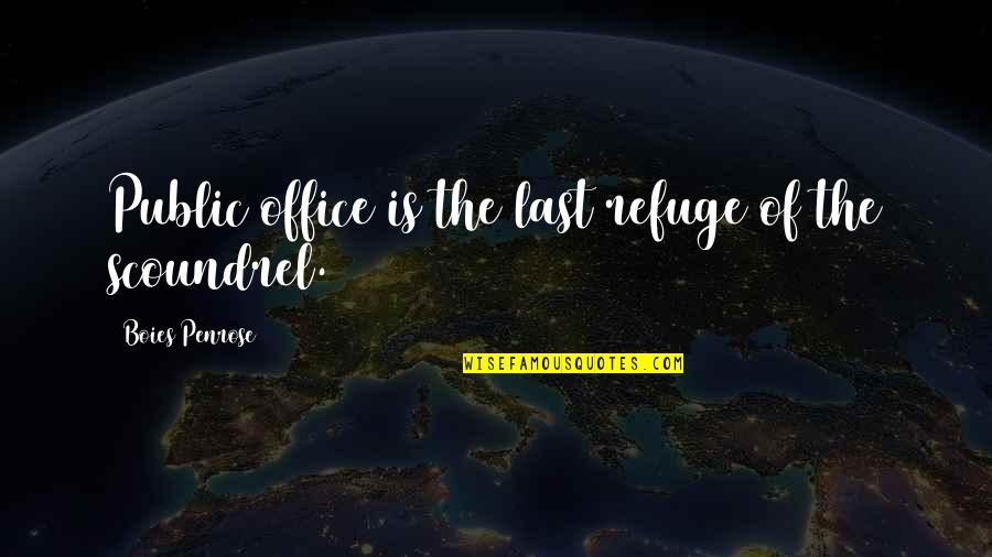 Coli Quotes By Boies Penrose: Public office is the last refuge of the Coli Quotes By Boies Penrose: Public office is the last refuge of the