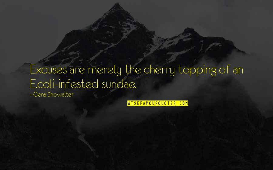 Coli Quotes By Gena Showalter: Excuses are merely the cherry topping of an Coli Quotes By Gena Showalter: Excuses are merely the cherry topping of an