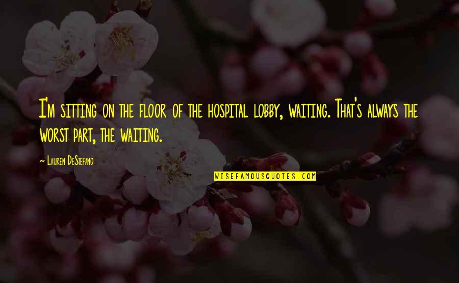 Colia Quotes By Lauren DeStefano: I'm sitting on the floor of the hospital