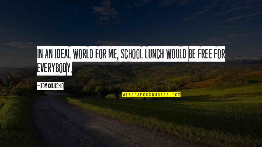 Colicchio Quotes By Tom Colicchio: In an ideal world for me, school lunch