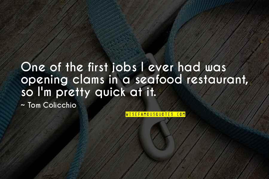 Colicchio Quotes By Tom Colicchio: One of the first jobs I ever had Colicchio Quotes By Tom Colicchio: One of the first jobs I ever had