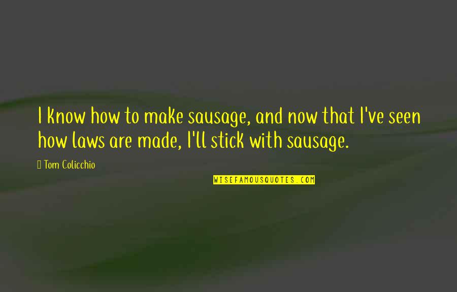 Colicchio Quotes By Tom Colicchio: I know how to make sausage, and now