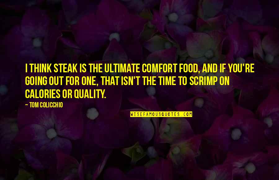 Colicchio Quotes By Tom Colicchio: I think steak is the ultimate comfort food,