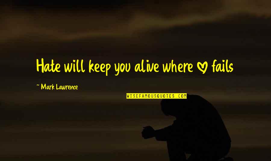 Colicky Baby Quotes By Mark Lawrence: Hate will keep you alive where love fails Colicky Baby Quotes By Mark Lawrence: Hate will keep you alive where love fails
