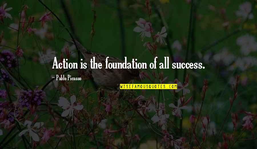 Colicky Quotes By Pablo Picasso: Action is the foundation of all success.