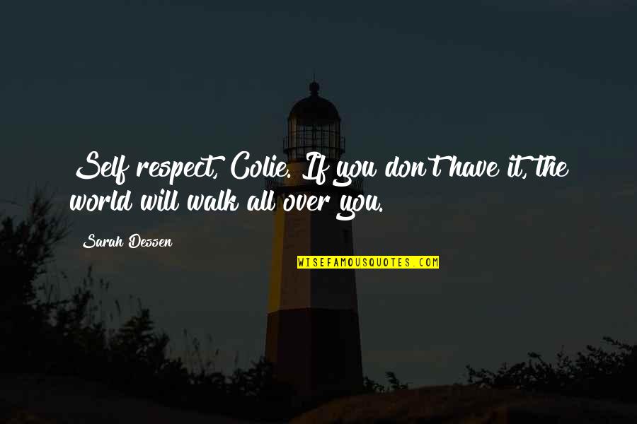 Colie Quotes By Sarah Dessen: Self respect, Colie. If you don't have it,