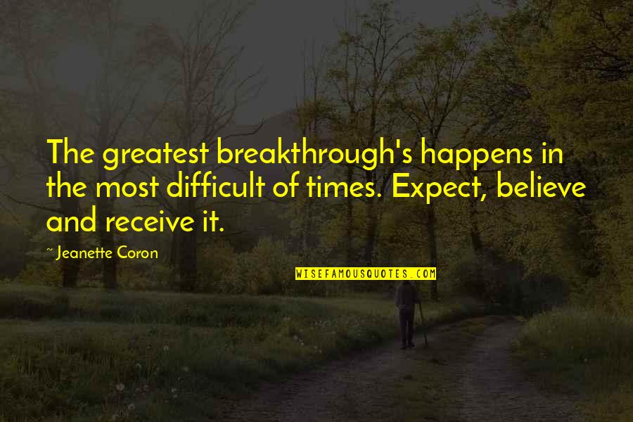 Coliere De Aur Quotes By Jeanette Coron: The greatest breakthrough's happens in the most difficult