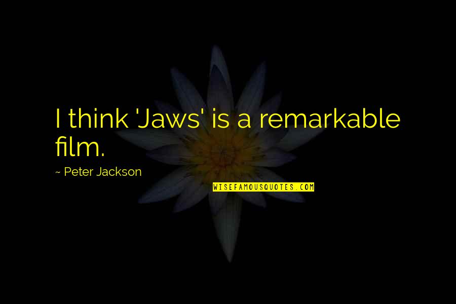 Coliere Metalice Quotes By Peter Jackson: I think 'Jaws' is a remarkable film.