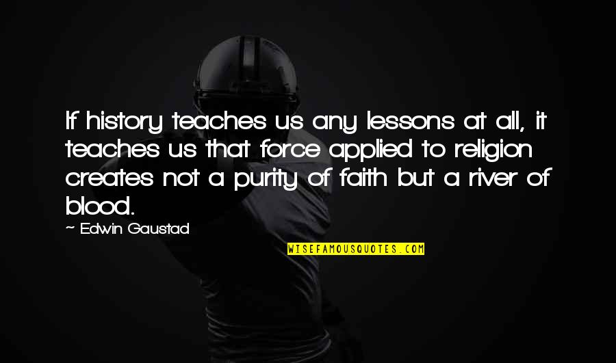 Coliere Personalizate Quotes By Edwin Gaustad: If history teaches us any lessons at all, Coliere Personalizate Quotes By Edwin Gaustad: If history teaches us any lessons at all,