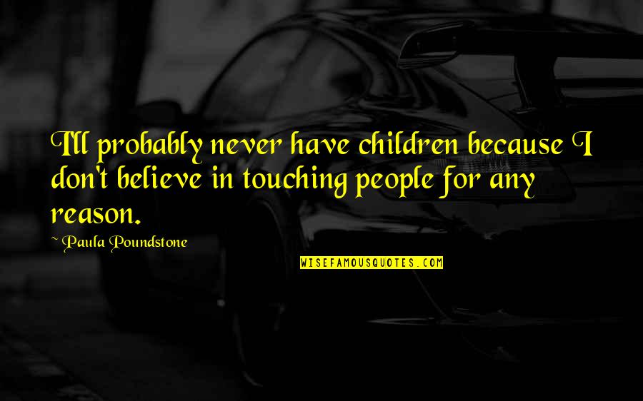 Coliere Personalizate Quotes By Paula Poundstone: I'll probably never have children because I don't Coliere Personalizate Quotes By Paula Poundstone: I'll probably never have children because I don't
