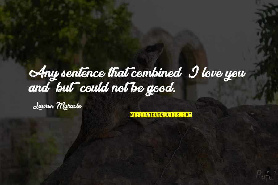 Colimas Hanford Quotes By Lauren Myracle: Any sentence that combined "I love you" and