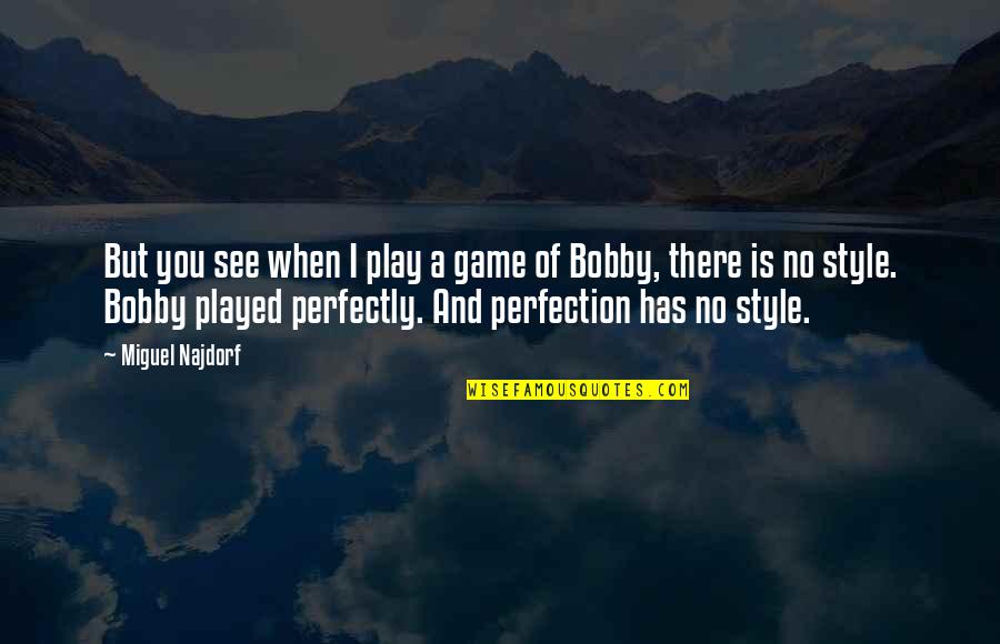 Colimas Hanford Quotes By Miguel Najdorf: But you see when I play a game