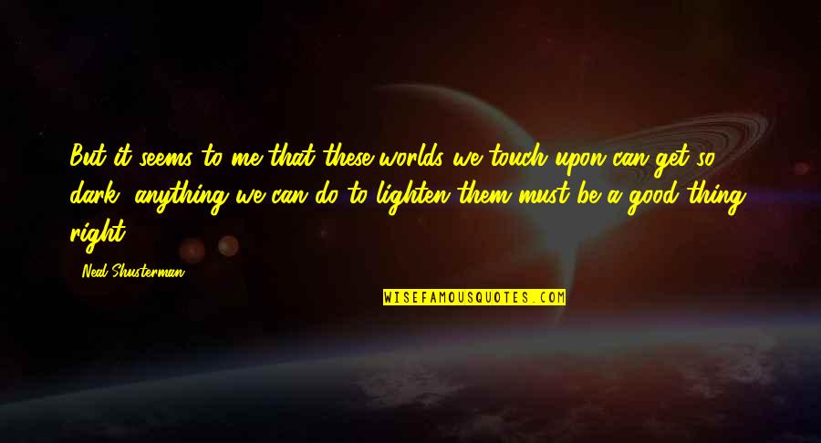 Colimas Hanford Quotes By Neal Shusterman: But it seems to me that these worlds