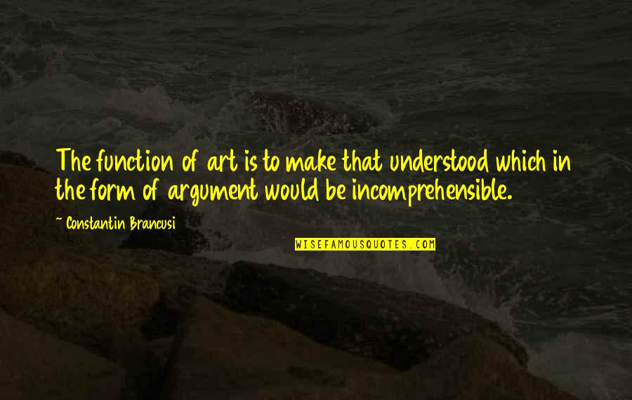 Colin Beavan No Impact Man Quotes By Constantin Brancusi: The function of art is to make that