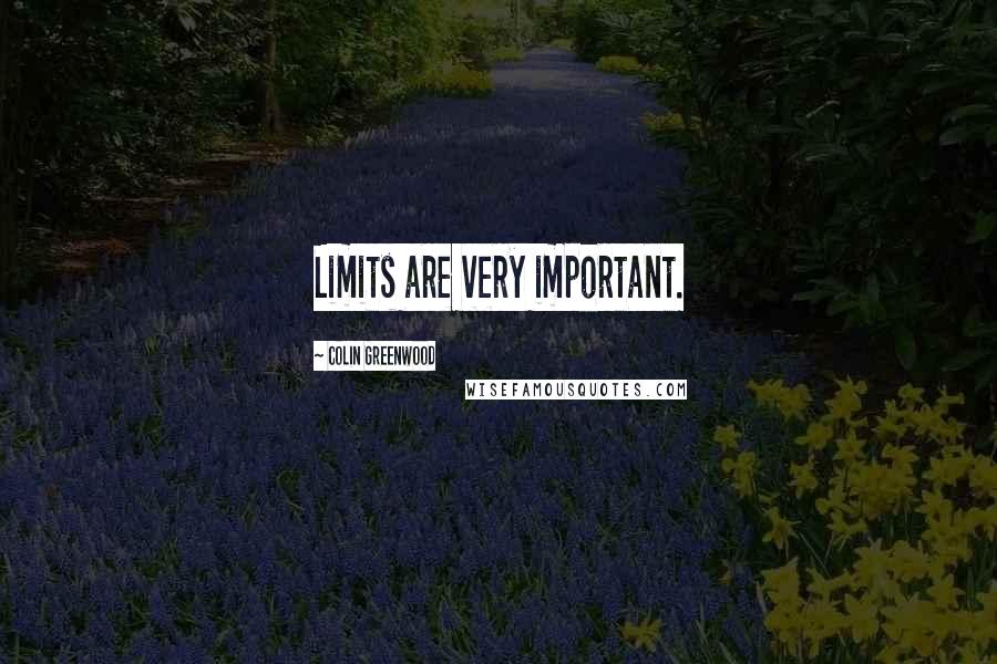 Colin Greenwood quotes: Limits are very important.