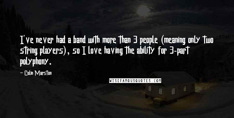 Colin Marston quotes: I've never had a band with more than 3 people (meaning only two string players), so I love having the ability for 3-part polyphony.