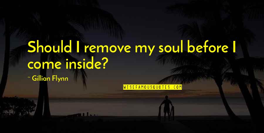 Colin Meads Quotes By Gillian Flynn: Should I remove my soul before I come
