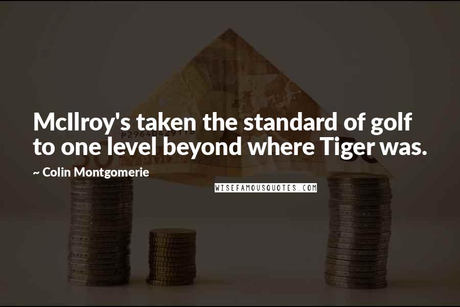 Colin Montgomerie quotes: McIlroy's taken the standard of golf to one level beyond where Tiger was.