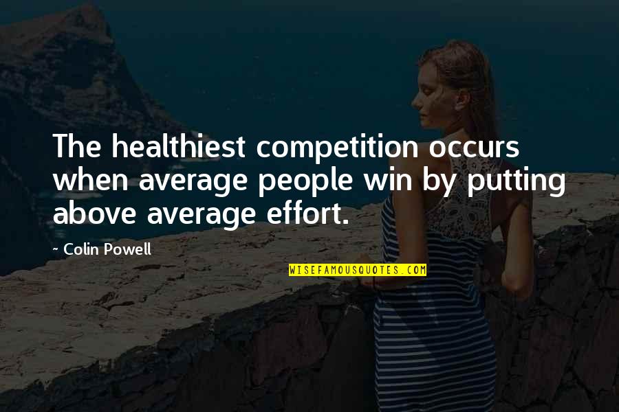 Colin Quotes By Colin Powell: The healthiest competition occurs when average people win