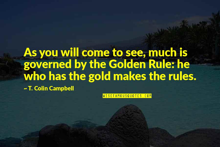 Colin Quotes By T. Colin Campbell: As you will come to see, much is