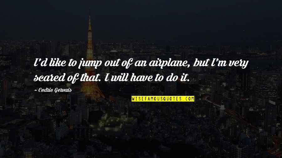 Colin Rowe Quotes By Cedric Gervais: I'd like to jump out of an airplane,