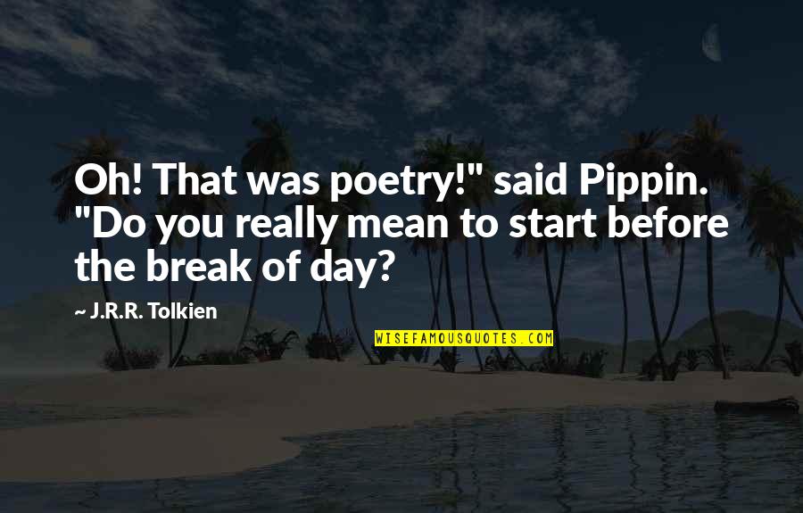 Colinialism Quotes By J.R.R. Tolkien: Oh! That was poetry!" said Pippin. "Do you