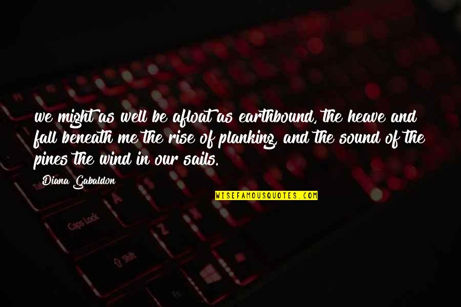 Colino Machine Quotes By Diana Gabaldon: we might as well be afloat as earthbound, Colino Machine Quotes By Diana Gabaldon: we might as well be afloat as earthbound,