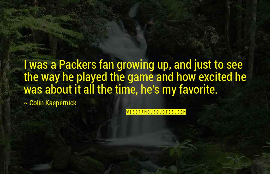 Colin's Quotes By Colin Kaepernick: I was a Packers fan growing up, and