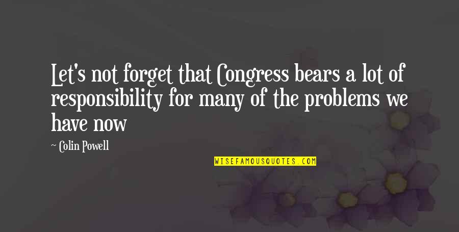 Colin's Quotes By Colin Powell: Let's not forget that Congress bears a lot