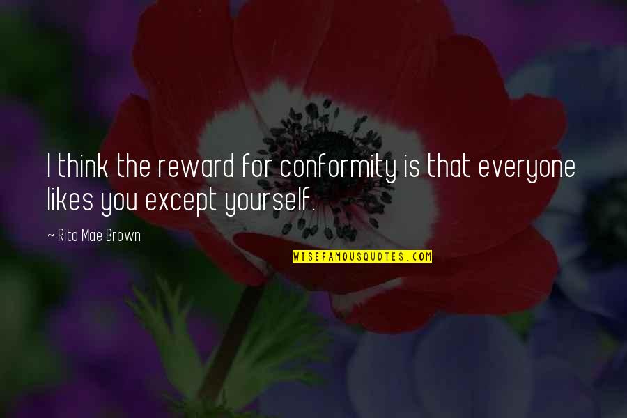 Colins Seafood And Grill Quotes By Rita Mae Brown: I think the reward for conformity is that