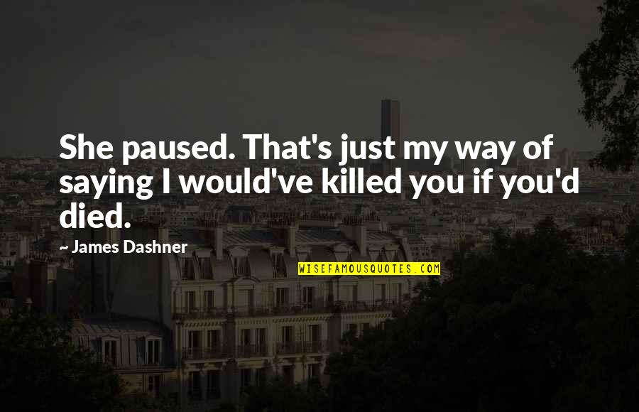 Colique De Bebe Quotes By James Dashner: She paused. That's just my way of saying